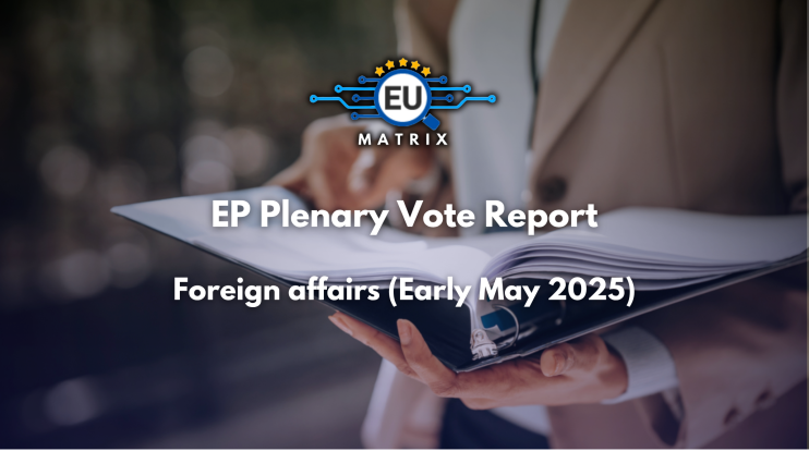 EP Plenary Vote Report: Foreign affairs (Early May 2025)