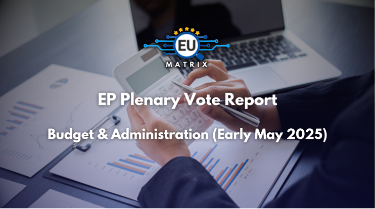 EP Plenary Vote Report: Budget & Administration (Early May 2025)