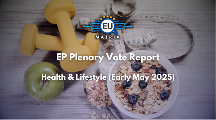 EP Plenary Vote Report: Health & Lifestyle (Early May 2025)