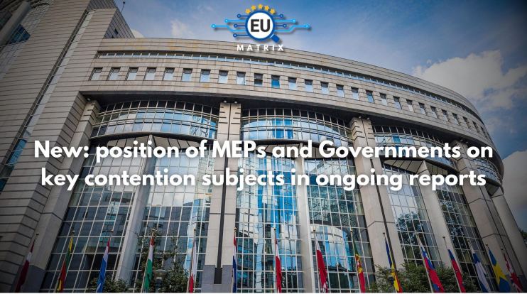 New: position of MEPs and Governments on key contention subjects in ongoing reports